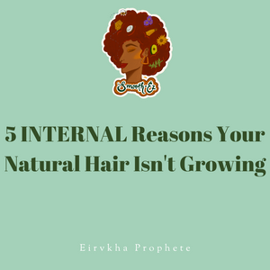 5 Internal Reasons Your Natural Hair Isn't Growing
