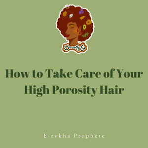 How to Take Care of Your High Porosity Hair