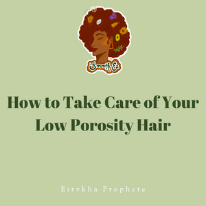How to Take Care of Your Low Porosity Hair